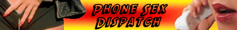 The Web's No.1 Phone Sex Dispatch Directory. - www.DispatchPhoneSex.com