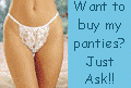 Buy my panties - all you have to do is ask!