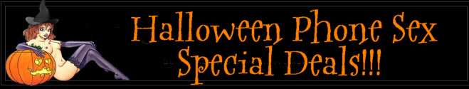 Special Halloween Phone Sex Deals posted at www.specialphonesexdeals.com